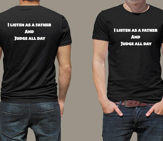 I listen as a father, and judge as a father T-Shirt