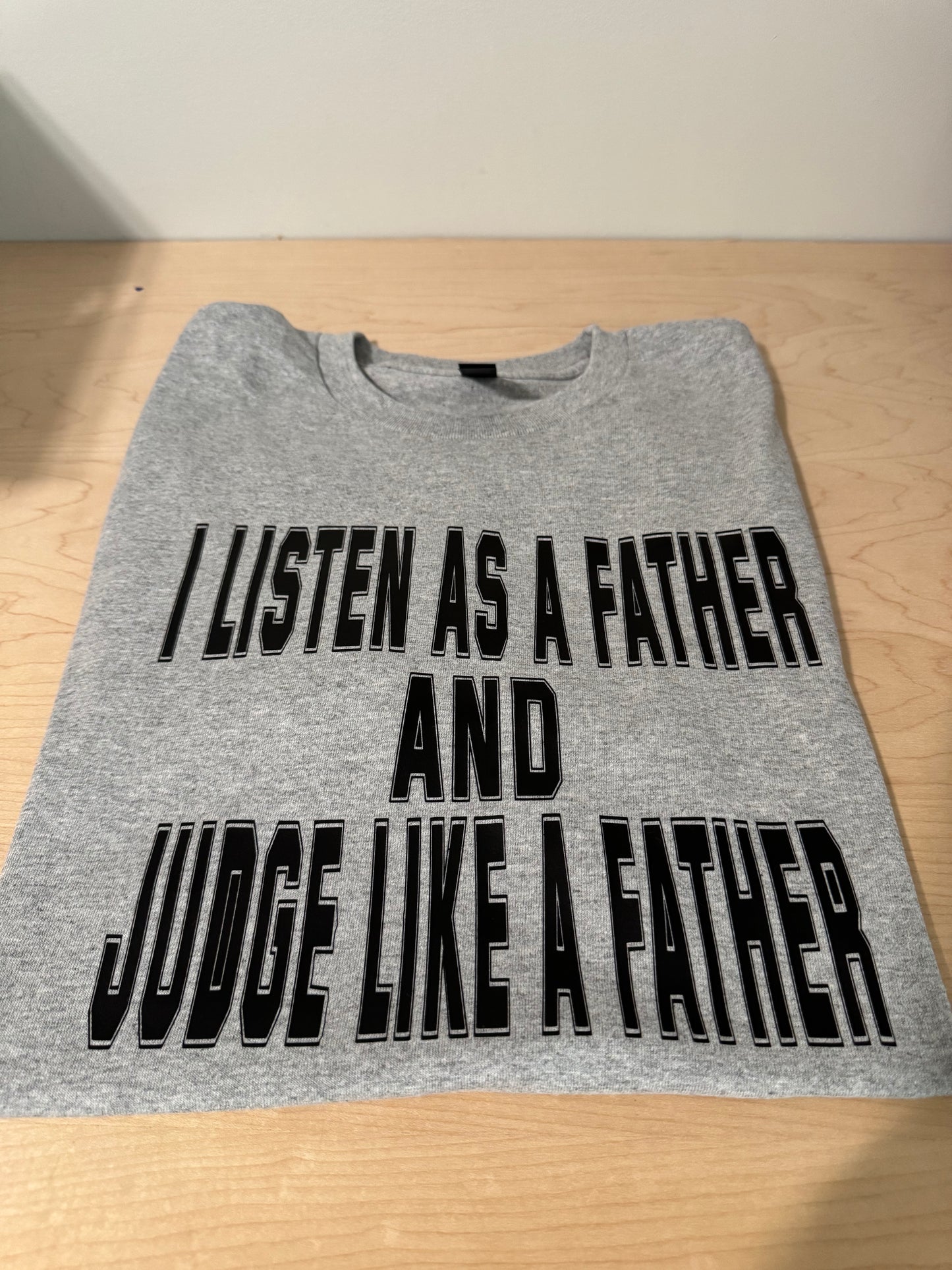 I listen as a father and judge as a father